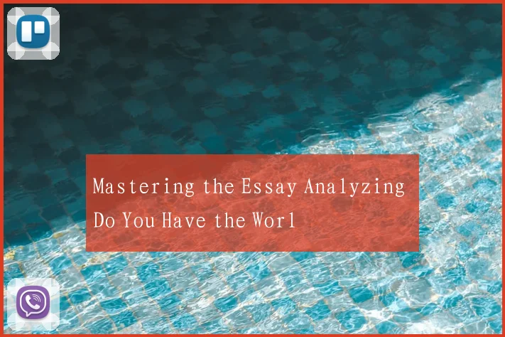 Mastering the Essay Analyzing Do You Have the Worl