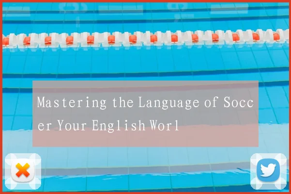 Mastering the Language of Soccer Your English Worl